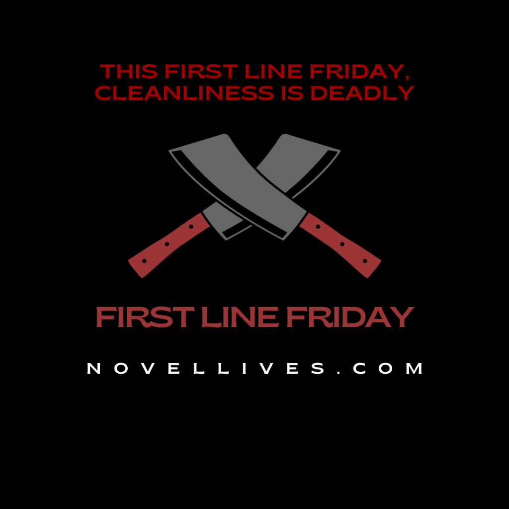 This First Line Friday, Cleanliness Is Next To Deadliness